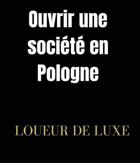 Comment ouvrir une société en Pologne ? Tout ce que vous devez savoir