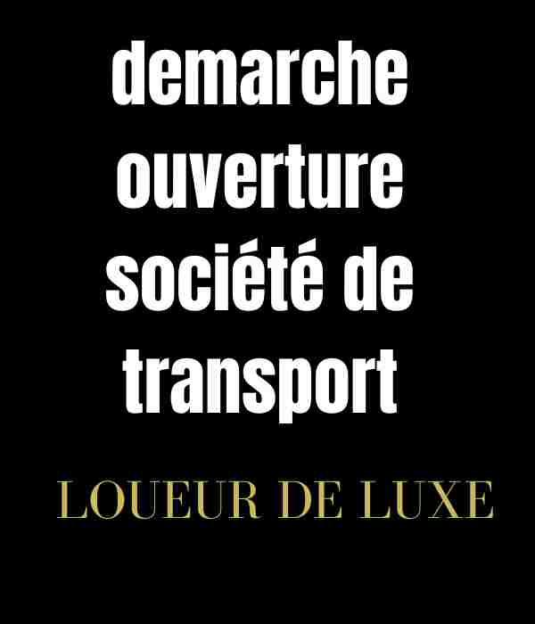Ouvrir une société de transport : quelles sont les démarches administratives à suivre ?