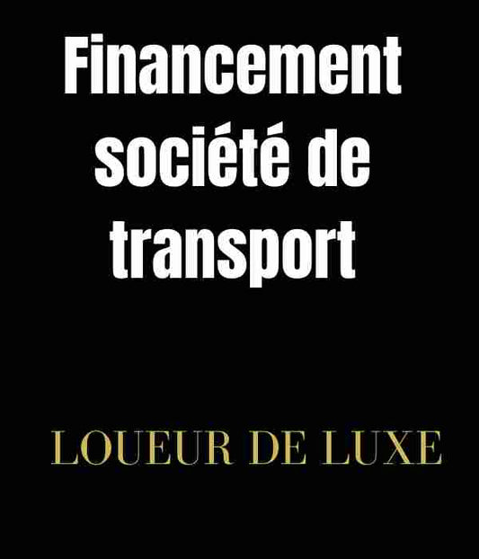 Ouvrir une société de transport : quelles sont les différentes options de financement ?