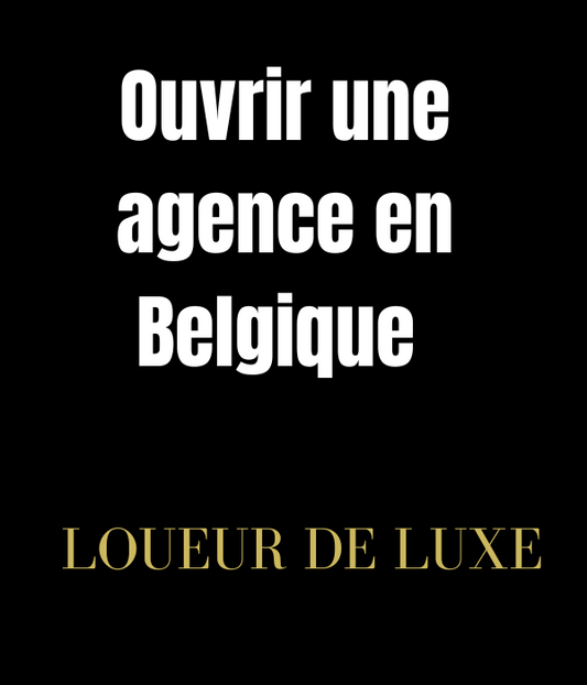 Comment ouvrir une agence de location de voiture de luxe en Belgique ? - Guide Complet