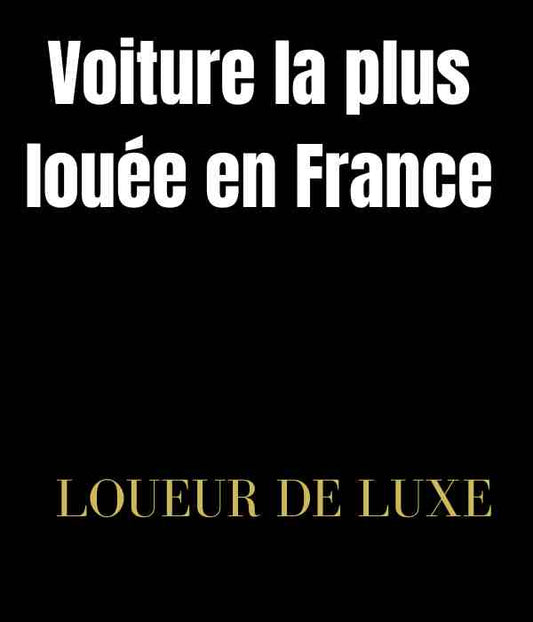 Quelle est la voiture la plus louée en France ? - TOP des voitures les plus rentables
