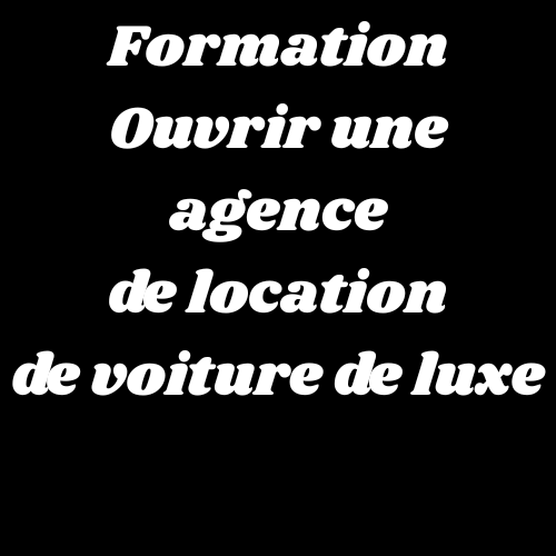 Formation Complète — Ouvrir son Agence de Location Automobile